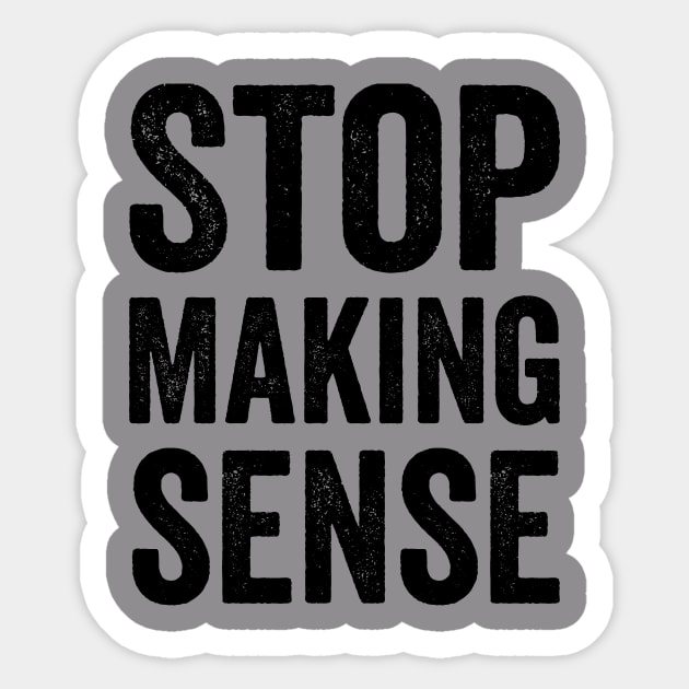 Stop Making Sense - Text Style Black Font Sticker by Ipul The Pitiks